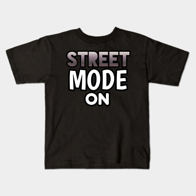 Street Mode On - Sports Cars Enthusiast - Graphic Typographic Text Saying - Race Car Driver Lover Kids T-Shirt by MaystarUniverse